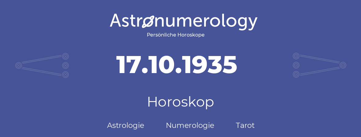 Horoskop für Geburtstag (geborener Tag): 17.10.1935 (der 17. Oktober 1935)
