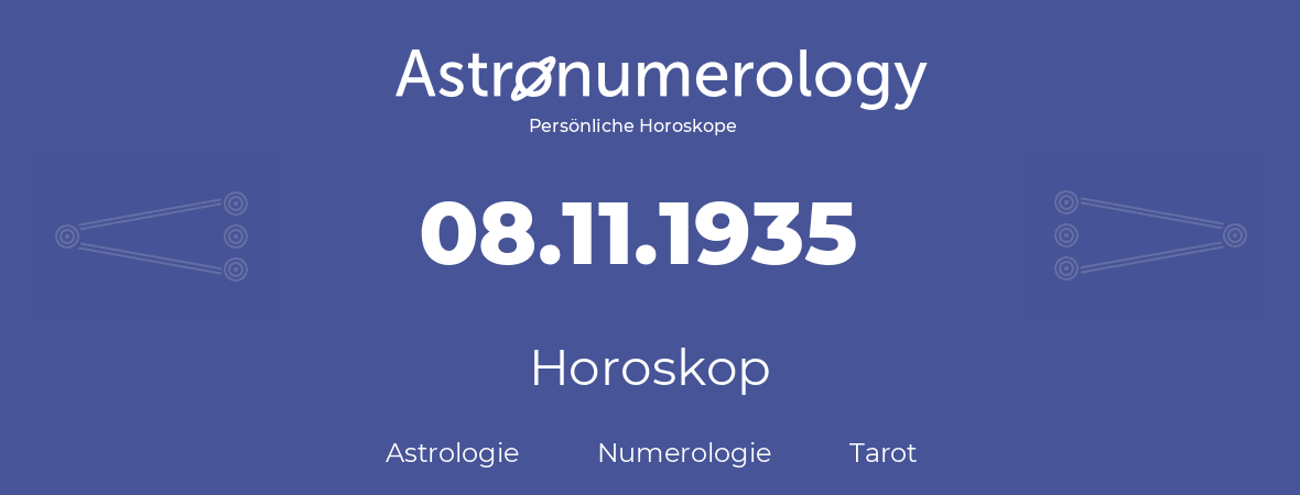 Horoskop für Geburtstag (geborener Tag): 08.11.1935 (der 08. November 1935)