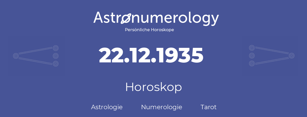 Horoskop für Geburtstag (geborener Tag): 22.12.1935 (der 22. Dezember 1935)