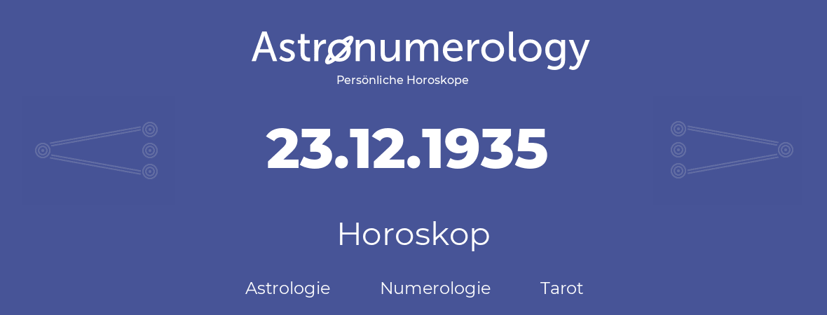 Horoskop für Geburtstag (geborener Tag): 23.12.1935 (der 23. Dezember 1935)