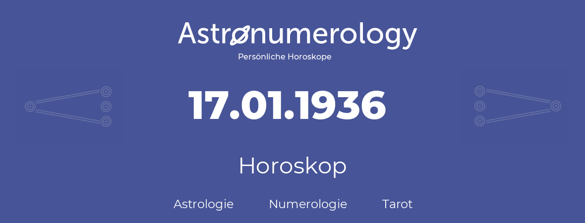 Horoskop für Geburtstag (geborener Tag): 17.01.1936 (der 17. Januar 1936)