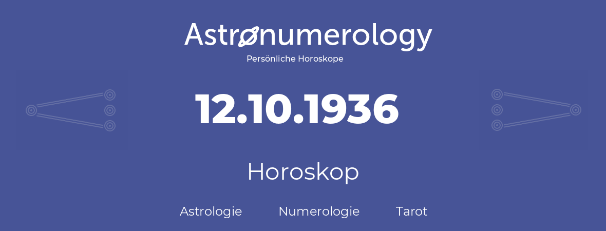 Horoskop für Geburtstag (geborener Tag): 12.10.1936 (der 12. Oktober 1936)