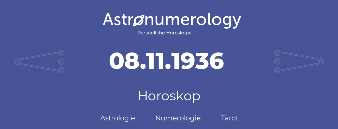 Horoskop für Geburtstag (geborener Tag): 08.11.1936 (der 8. November 1936)