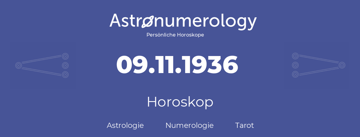 Horoskop für Geburtstag (geborener Tag): 09.11.1936 (der 9. November 1936)