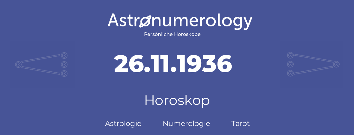 Horoskop für Geburtstag (geborener Tag): 26.11.1936 (der 26. November 1936)