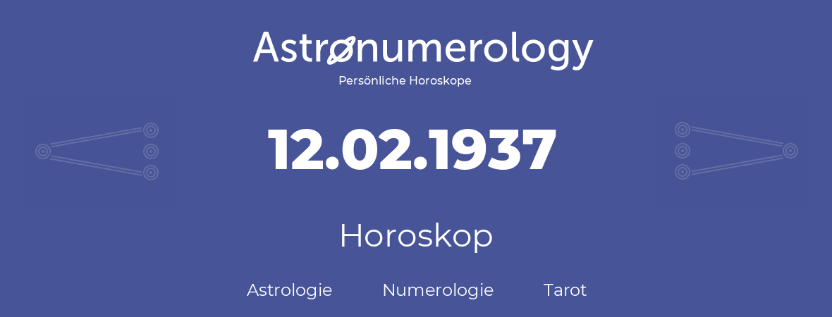 Horoskop für Geburtstag (geborener Tag): 12.02.1937 (der 12. Februar 1937)