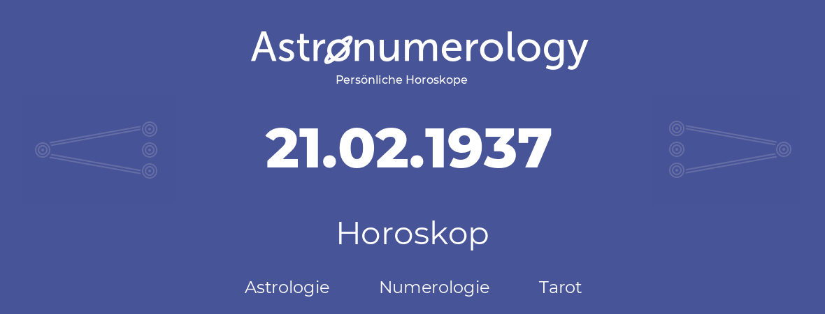 Horoskop für Geburtstag (geborener Tag): 21.02.1937 (der 21. Februar 1937)