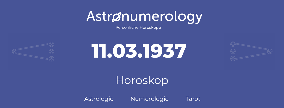 Horoskop für Geburtstag (geborener Tag): 11.03.1937 (der 11. Marz 1937)