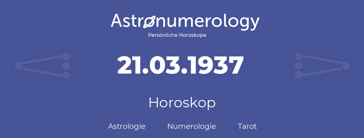 Horoskop für Geburtstag (geborener Tag): 21.03.1937 (der 21. Marz 1937)