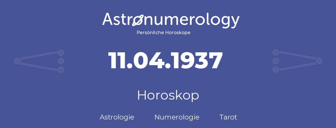 Horoskop für Geburtstag (geborener Tag): 11.04.1937 (der 11. April 1937)