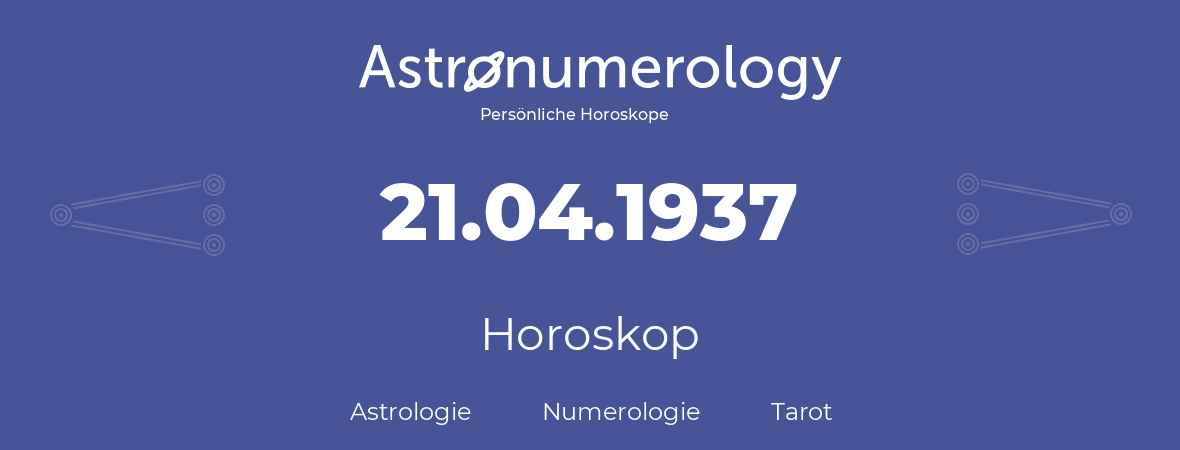 Horoskop für Geburtstag (geborener Tag): 21.04.1937 (der 21. April 1937)