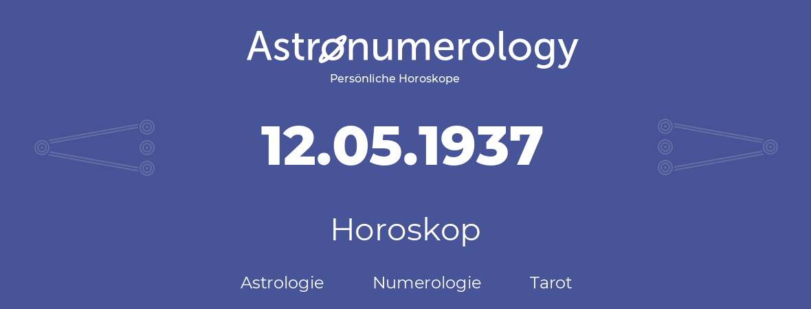 Horoskop für Geburtstag (geborener Tag): 12.05.1937 (der 12. Mai 1937)