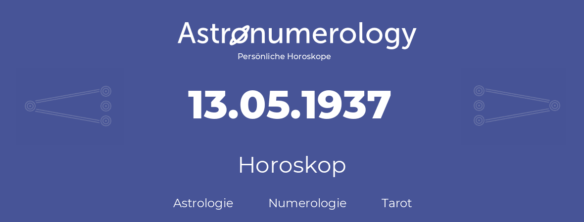 Horoskop für Geburtstag (geborener Tag): 13.05.1937 (der 13. Mai 1937)