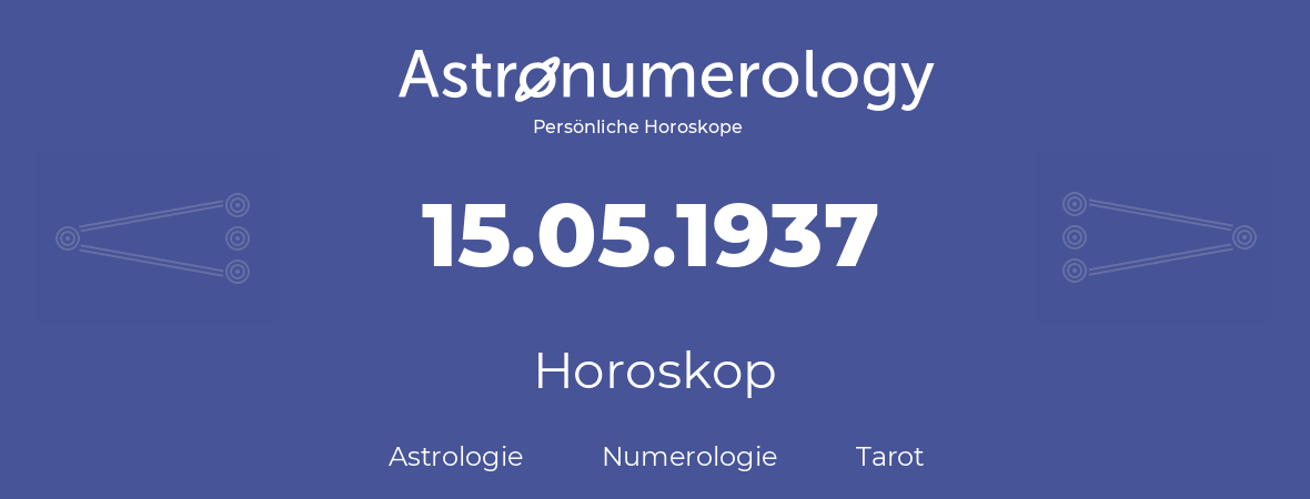 Horoskop für Geburtstag (geborener Tag): 15.05.1937 (der 15. Mai 1937)