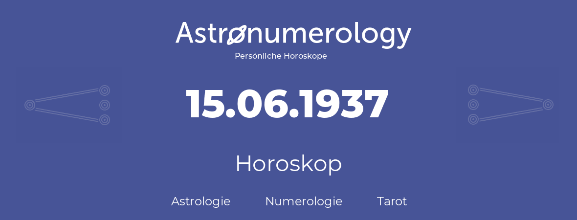 Horoskop für Geburtstag (geborener Tag): 15.06.1937 (der 15. Juni 1937)