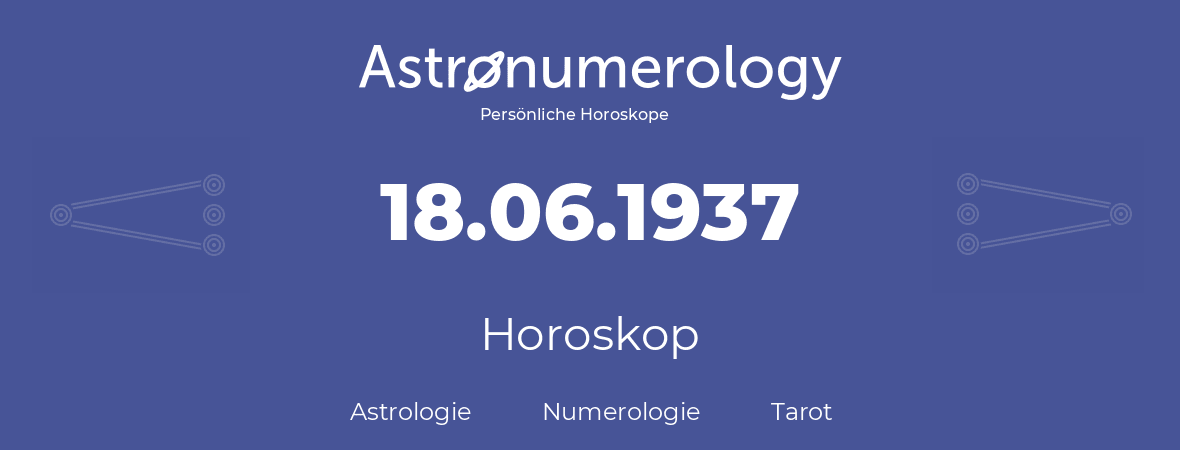 Horoskop für Geburtstag (geborener Tag): 18.06.1937 (der 18. Juni 1937)