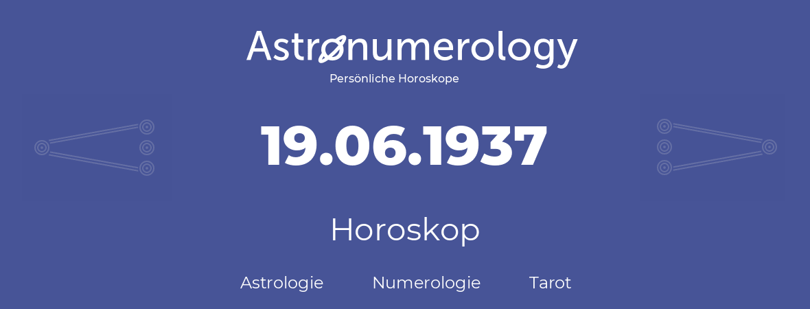 Horoskop für Geburtstag (geborener Tag): 19.06.1937 (der 19. Juni 1937)