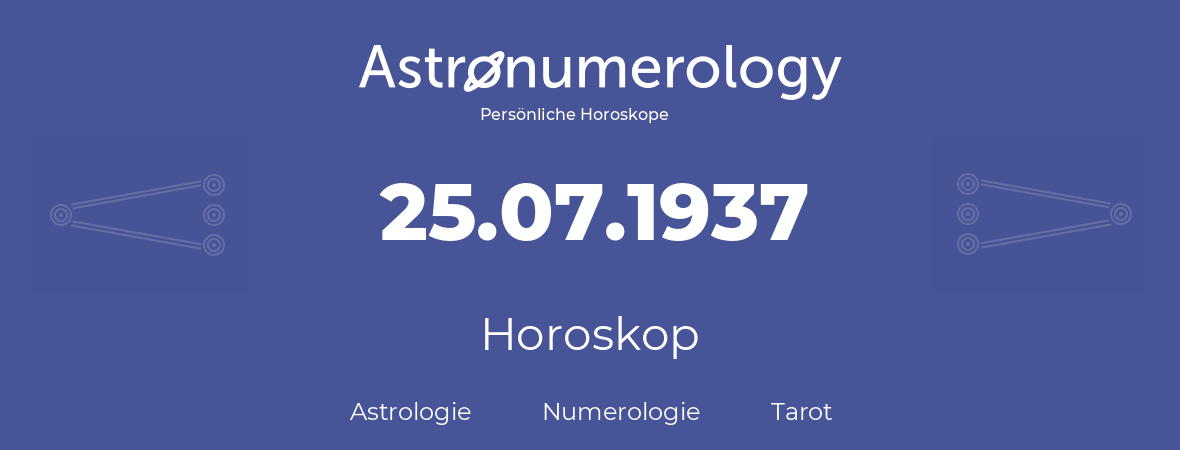 Horoskop für Geburtstag (geborener Tag): 25.07.1937 (der 25. Juli 1937)