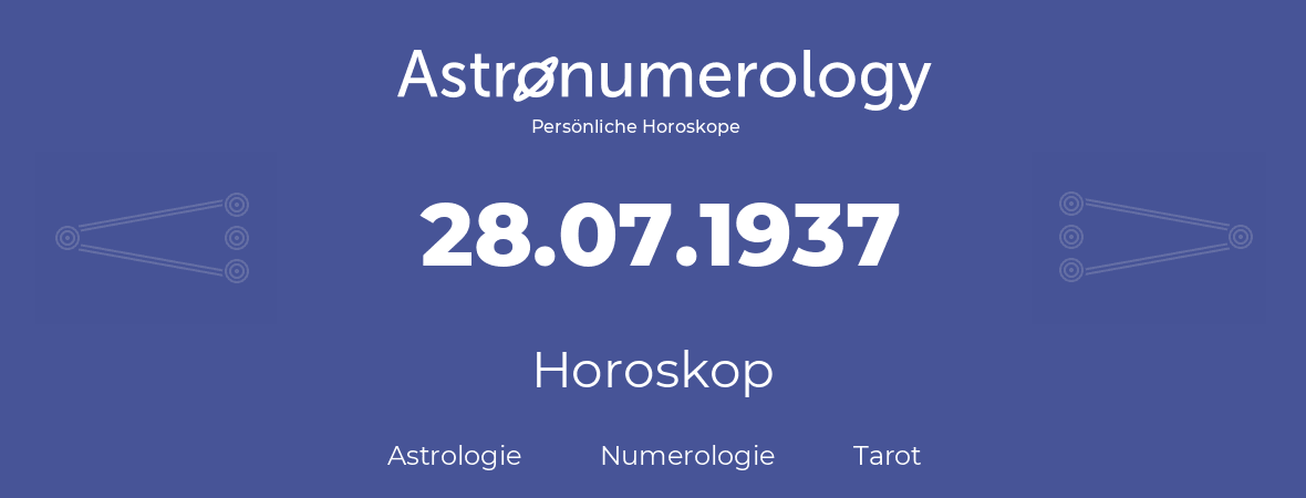 Horoskop für Geburtstag (geborener Tag): 28.07.1937 (der 28. Juli 1937)