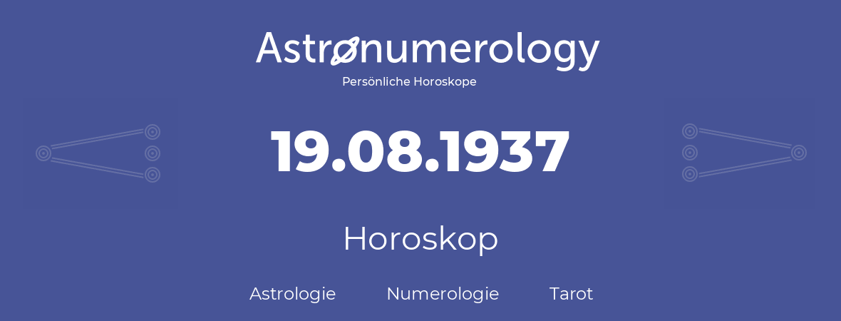Horoskop für Geburtstag (geborener Tag): 19.08.1937 (der 19. August 1937)