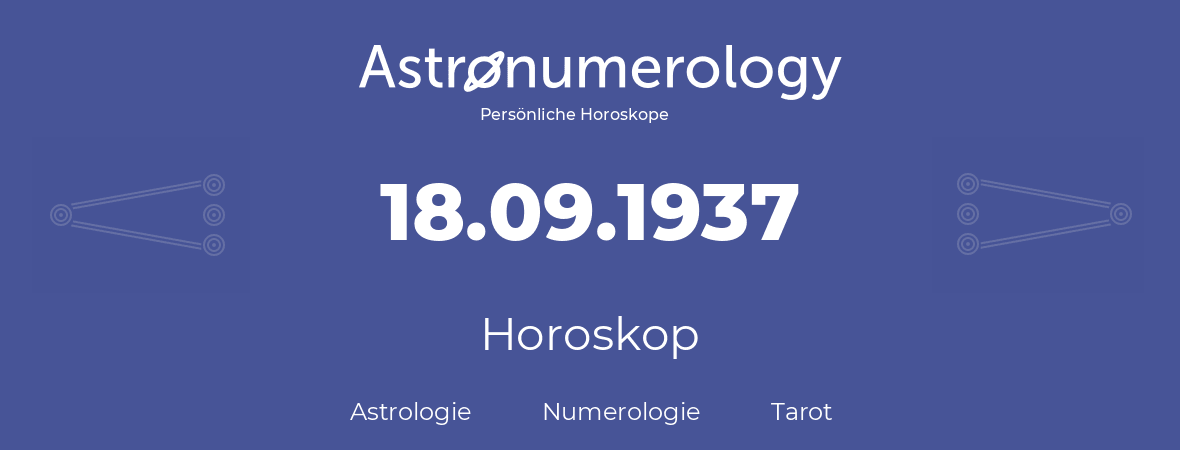 Horoskop für Geburtstag (geborener Tag): 18.09.1937 (der 18. September 1937)