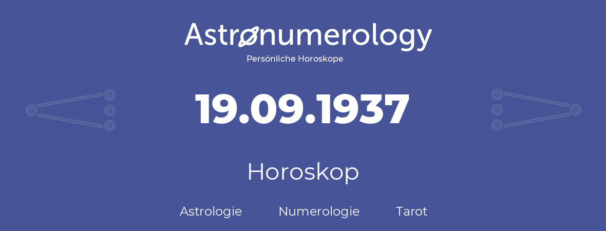 Horoskop für Geburtstag (geborener Tag): 19.09.1937 (der 19. September 1937)