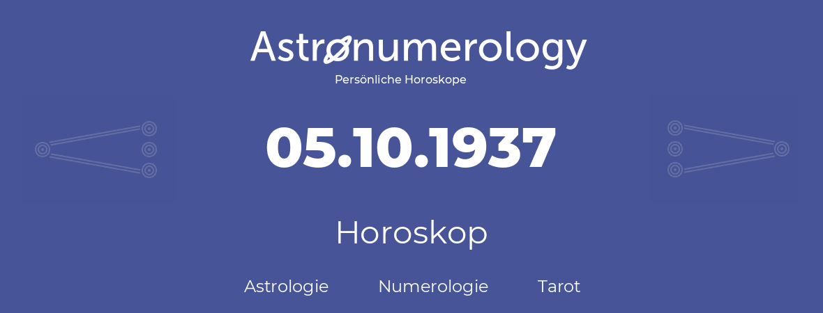 Horoskop für Geburtstag (geborener Tag): 05.10.1937 (der 5. Oktober 1937)