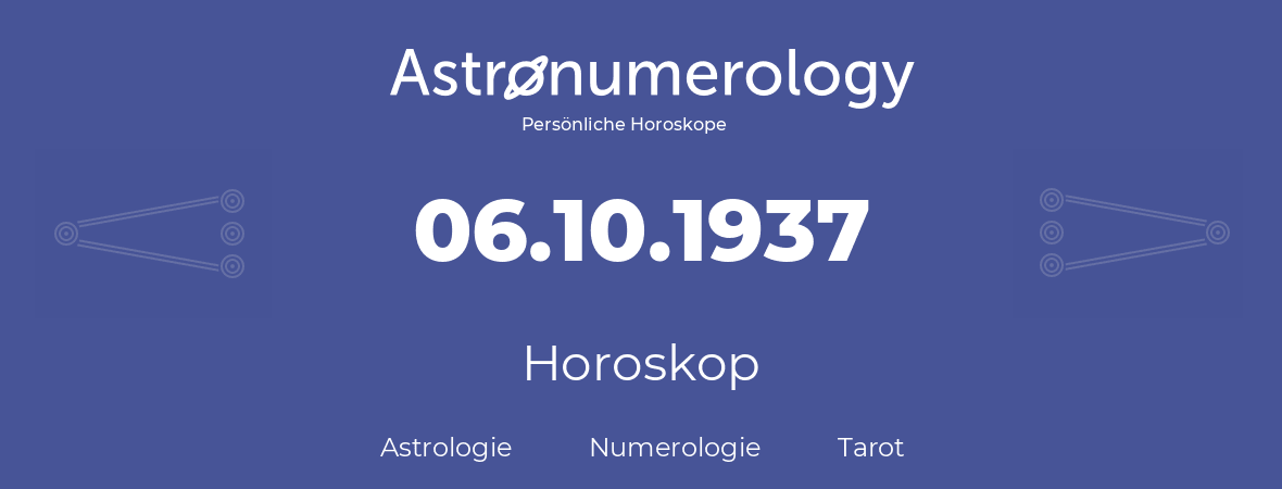 Horoskop für Geburtstag (geborener Tag): 06.10.1937 (der 06. Oktober 1937)