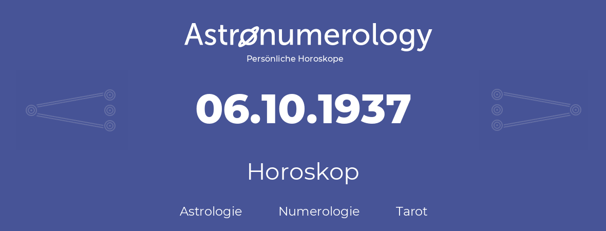 Horoskop für Geburtstag (geborener Tag): 06.10.1937 (der 6. Oktober 1937)