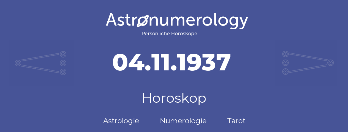 Horoskop für Geburtstag (geborener Tag): 04.11.1937 (der 4. November 1937)