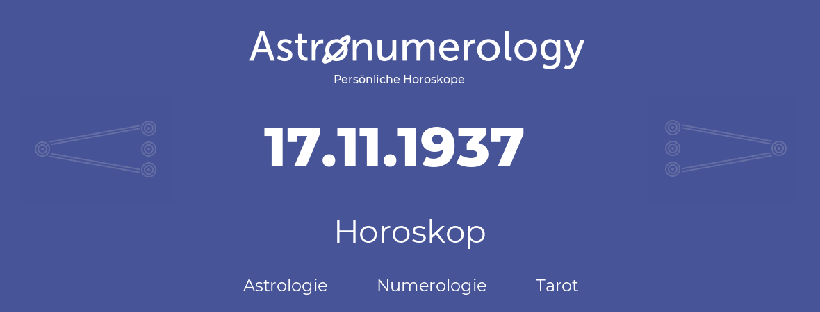 Horoskop für Geburtstag (geborener Tag): 17.11.1937 (der 17. November 1937)