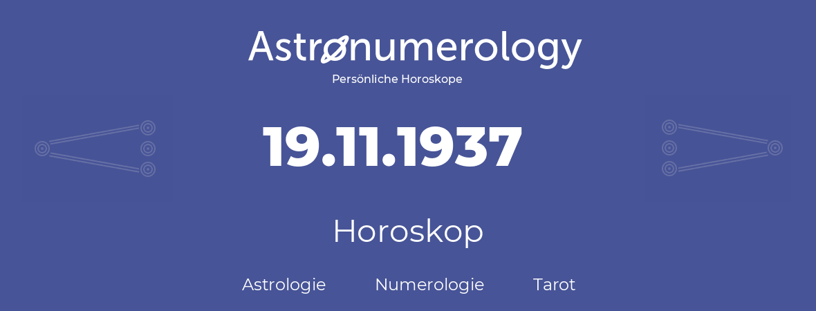 Horoskop für Geburtstag (geborener Tag): 19.11.1937 (der 19. November 1937)