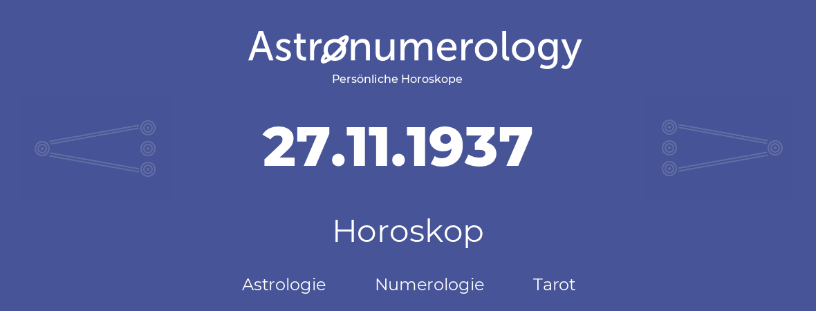 Horoskop für Geburtstag (geborener Tag): 27.11.1937 (der 27. November 1937)