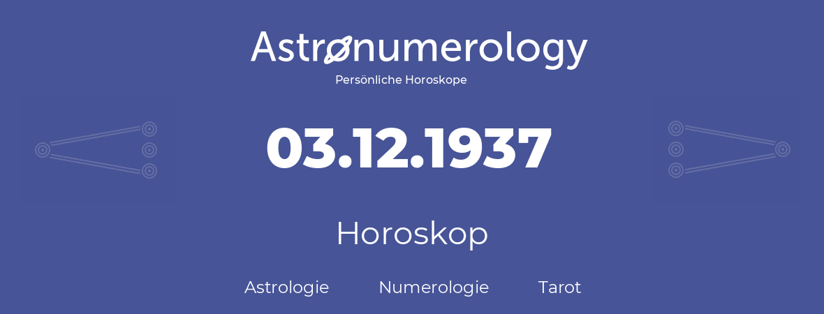 Horoskop für Geburtstag (geborener Tag): 03.12.1937 (der 3. Dezember 1937)