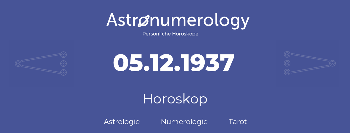 Horoskop für Geburtstag (geborener Tag): 05.12.1937 (der 5. Dezember 1937)