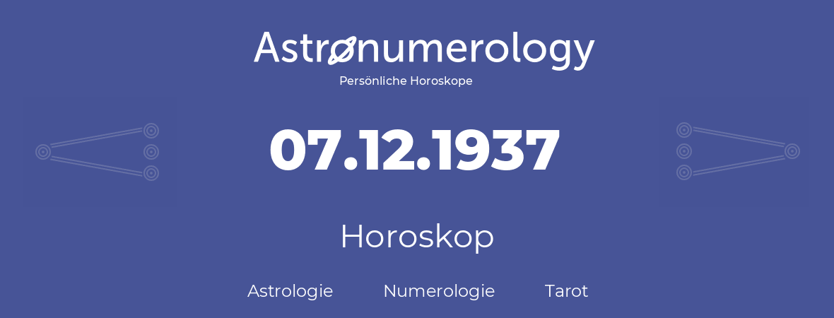 Horoskop für Geburtstag (geborener Tag): 07.12.1937 (der 7. Dezember 1937)