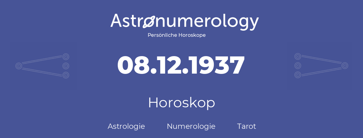 Horoskop für Geburtstag (geborener Tag): 08.12.1937 (der 8. Dezember 1937)