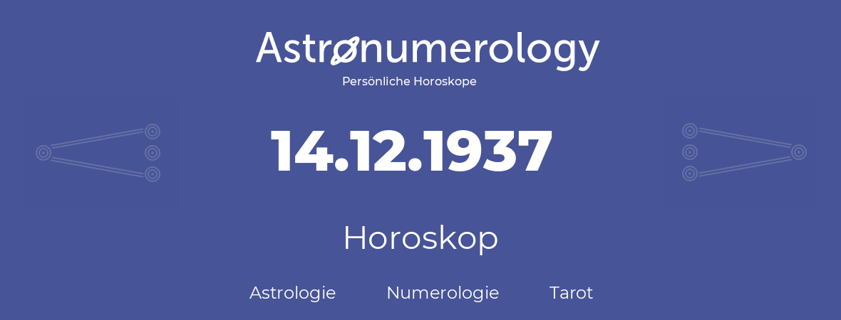 Horoskop für Geburtstag (geborener Tag): 14.12.1937 (der 14. Dezember 1937)