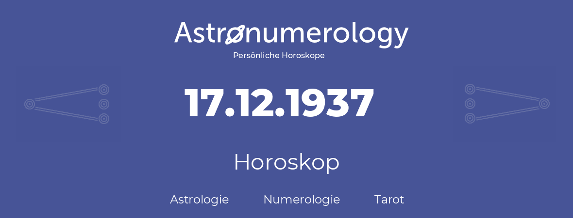 Horoskop für Geburtstag (geborener Tag): 17.12.1937 (der 17. Dezember 1937)