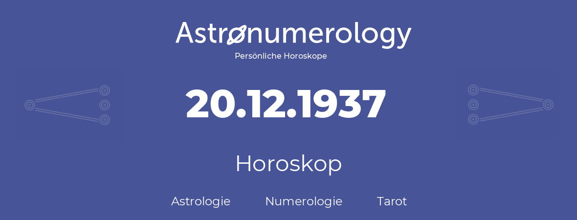 Horoskop für Geburtstag (geborener Tag): 20.12.1937 (der 20. Dezember 1937)