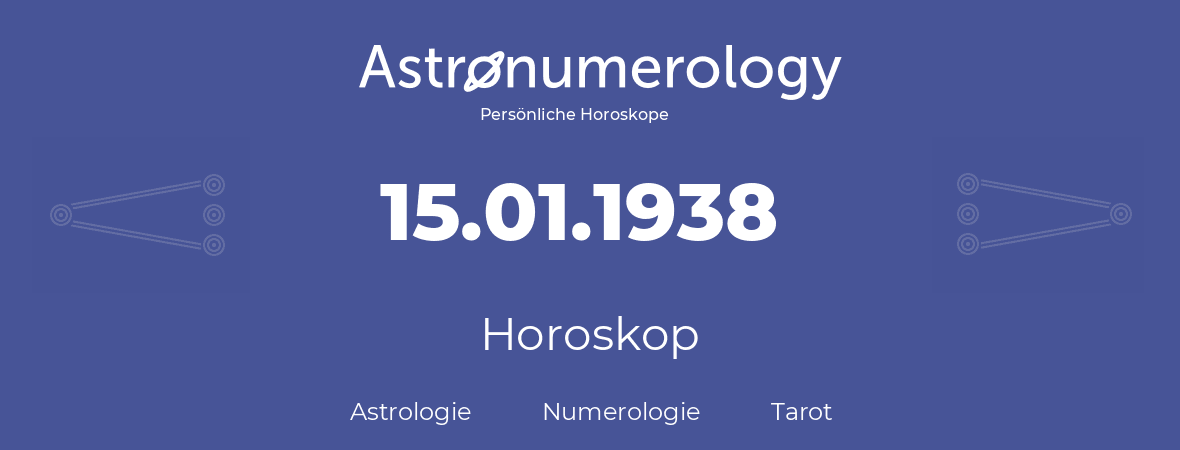 Horoskop für Geburtstag (geborener Tag): 15.01.1938 (der 15. Januar 1938)