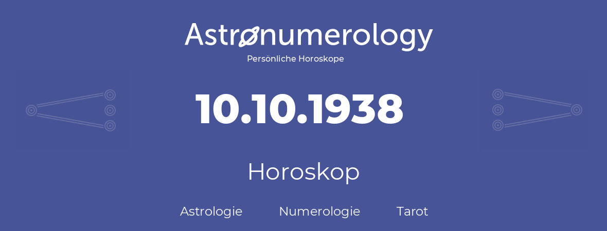 Horoskop für Geburtstag (geborener Tag): 10.10.1938 (der 10. Oktober 1938)