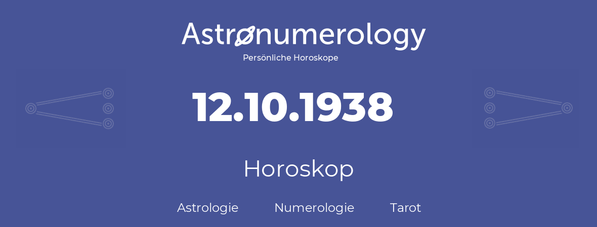 Horoskop für Geburtstag (geborener Tag): 12.10.1938 (der 12. Oktober 1938)