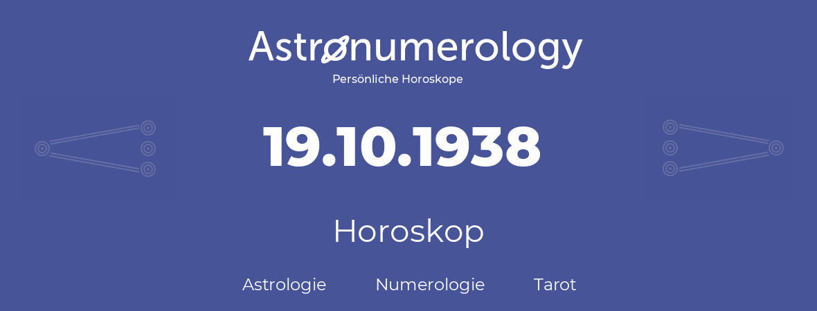 Horoskop für Geburtstag (geborener Tag): 19.10.1938 (der 19. Oktober 1938)