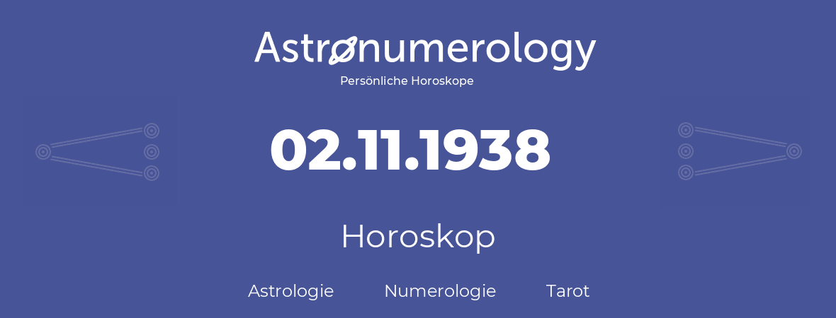 Horoskop für Geburtstag (geborener Tag): 02.11.1938 (der 2. November 1938)