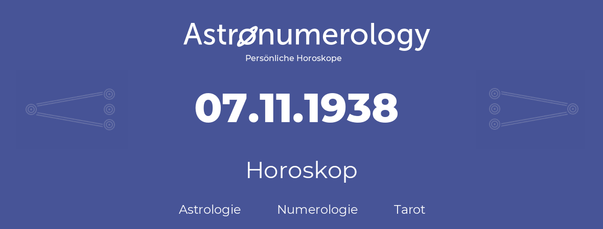 Horoskop für Geburtstag (geborener Tag): 07.11.1938 (der 7. November 1938)