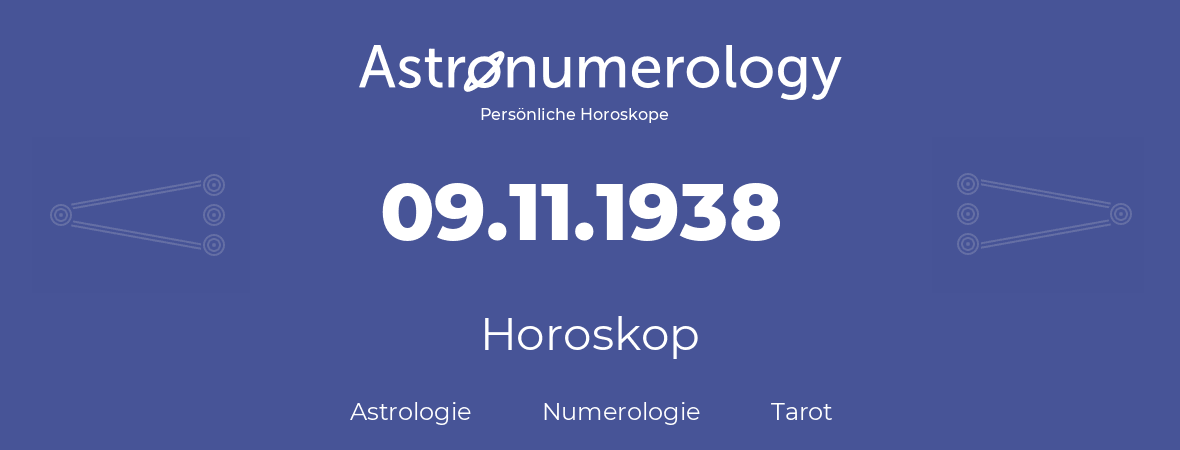 Horoskop für Geburtstag (geborener Tag): 09.11.1938 (der 09. November 1938)