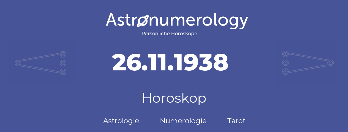 Horoskop für Geburtstag (geborener Tag): 26.11.1938 (der 26. November 1938)