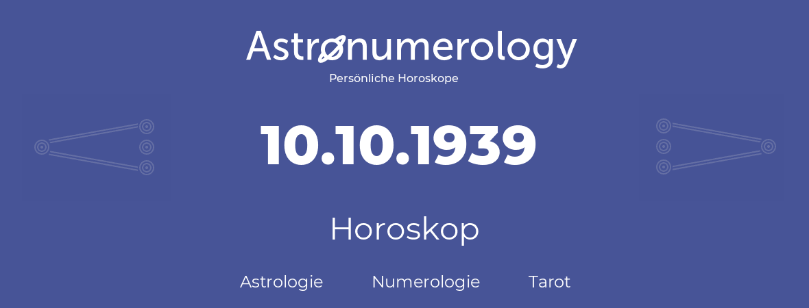 Horoskop für Geburtstag (geborener Tag): 10.10.1939 (der 10. Oktober 1939)