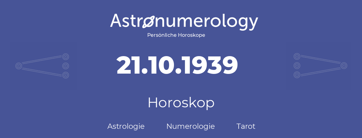 Horoskop für Geburtstag (geborener Tag): 21.10.1939 (der 21. Oktober 1939)